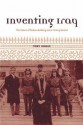 Inventing Iraq: The Failure of Nation-Building and a History Denied - Toby Dodge