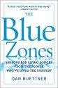 The Blue Zones: Lessons for Living Longer From the People Who've Lived the Longest - Dan Buettner