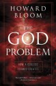 God Problem, The: How a Godless Cosmos Creates - Howard Bloom