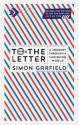 To the Letter: The Lost Art of Letter Writing and How to Get It Back - Simon Garfield