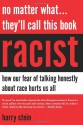 No Matter What...They'll Call This Book Racist: How our Fear of Talking Honestly About Race Hurts Us All - Harry Stein