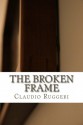 The Broken Frame - Claudio Ruggeri, Benjamin Martinez