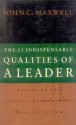 The 21 Indispensable Qualities of a Leader: Becoming the Person Others Will Want to Follow - John C. Maxwell