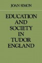 Education and Society in Tudor England - Joan Simon