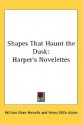 Shapes That Haunt the Dusk: Harper's Novelettes - William Dean Howells