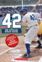 42: The Jackie Robinson Story: The Movie Novel - Aaron Rosenberg