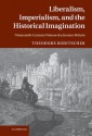 Liberalism, Imperialism, and the Historical Imagination: Nineteenth-Century Visions of a Greater Britain - Theodore Koditschek