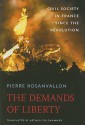 The Demands of Liberty: Civil Society in France Since the Revolution - Pierre Rosanvallon, Arthur Goldhammer