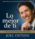 Lo Mejor De Ti (Become a Better You): 7 Pasos Para Mejorar Tu Vida Diaria - Joel Osteen, Edgar Sotelo