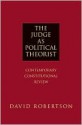 The Judge as Political Theorist: Contemporary Constitutional Review - David Robertson