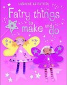 Fairy Things To Make And Do (Activities) - Rebecca Gilpin