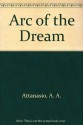 Arc of the Dream - A.A. Attanasio