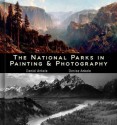 The National Parks in Painting and Photography - Denise Ankele, Daniel Ankele, Albert Bierstadt, Thomas Hill, Thomas Moran, William Henry Jackson, Ansel Adams