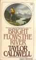 Bright Flows the River - Taylor Caldwell