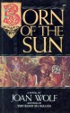 Born of the Sun - Joan Wolf