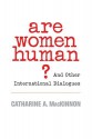 Are Women Human?: And Other International Dialogues - Catharine A. MacKinnon