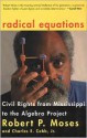 Radical Equations: Civil Rights from Mississippi to the Algebra Project - Robert P. Moses, Charles E. Cobb