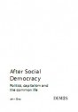 After Social Democracy: Politics, Capitalism And The Common Life (Demos) - John Nicholas Gray