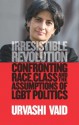 Irresistible Revolution: Confronting Race, Class and the Assumptions of LGBT Politics - Urvashi Vaid