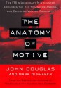 The Anatomy of Motive: The Fbi's Legendary Mindhunter Explores The Key To Understanding And Catching Vi (Lisa Drew Books) - Mark Olshaker