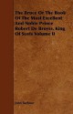 The Bruce or the Book of the Most Excellent and Noble Prince Robert de Broyss, King of Scots Volume II - John Barbour