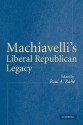 Machiavelli's Liberal Republican Legacy - Paul A. Rahe