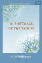 In the Track of the Troops - R.M. Ballantyne