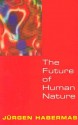 The Future of Human Nature - Jürgen Habermas