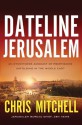 Dateline Jerusalem: An Eyewitness Account of Prophecies Unfolding in the Middle East - Chris Mitchell