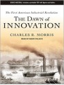 The Dawn of Innovation: The First American Industrial Revolution - Charles R. Morris, David Colacci