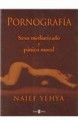 Pornografia/ Pornography: Sexo mediatizado y panico moral / Determined Sex and Moral Panic (Temas De Debate / Debating Subjects) (Spanish Edition) - Naief Yehya