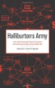 Halliburton's Army: How a Well-Connected Texas Oil Company Revolutionized the Way America Makes War - Pratap Chatterjee