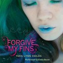 Forgive My Fins (Audio) - Tera Lynn Childs, Emily Bauer