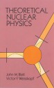 Theoretical Nuclear Physics - John M. Blatt, Victor Frederick Weisskopf