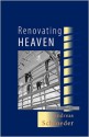 Renovating Heaven: A Novel in Triptych - Andreas Schroeder