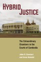 Hybrid Justice: The Extraordinary Chambers in the Courts of Cambodia - John D Ciorciari