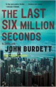 The Last Six Million Seconds - John Burdett