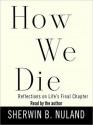 How We Die: Reflections on Life's Final Chapter (Audio) - Sherwin B. Nuland