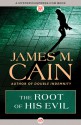 The Root of His Evil - James M. Cain