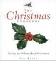 The Christmas Cookbook: Festive Food for Family and Friends - Sue Maggs