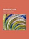 Bhagavad Gita; The Songs of the Master - Charles Johnston