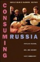 Consuming Russia: Popular Culture, Sex, and Society since Gorbachev - Adele Marie Barker