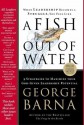 A Fish Out Of Water: 9 Strategies Effective Leaders Use To Help You Get Back Into The Flow - George Barna