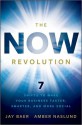 The Now Revolution: 7 Shifts to Make Your Business Faster, Smarter and More Social - Jay Baer, Amber Naslund