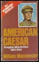 American Caesar: Douglas MacArthur, 1880-1964 - William Raymond Manchester