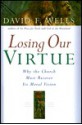 Losing Our Virtue: Why the Church Must Recover Its Moral Vision - David F. Wells