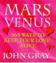 Mars And Venus, 365 Ways To Keep Your Love Alive - John Gray