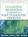 Cognitive-Behavioral Therapy for Body Dysmorphic Disorder: A Treatment Manual - Sabine Wilhelm, Katharine A Phillips, Gail Steketee