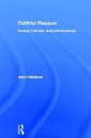 Faithful Reason: Essays Catholic and Philosophical - John Haldane