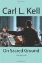 On Sacred Ground - Carl Kell